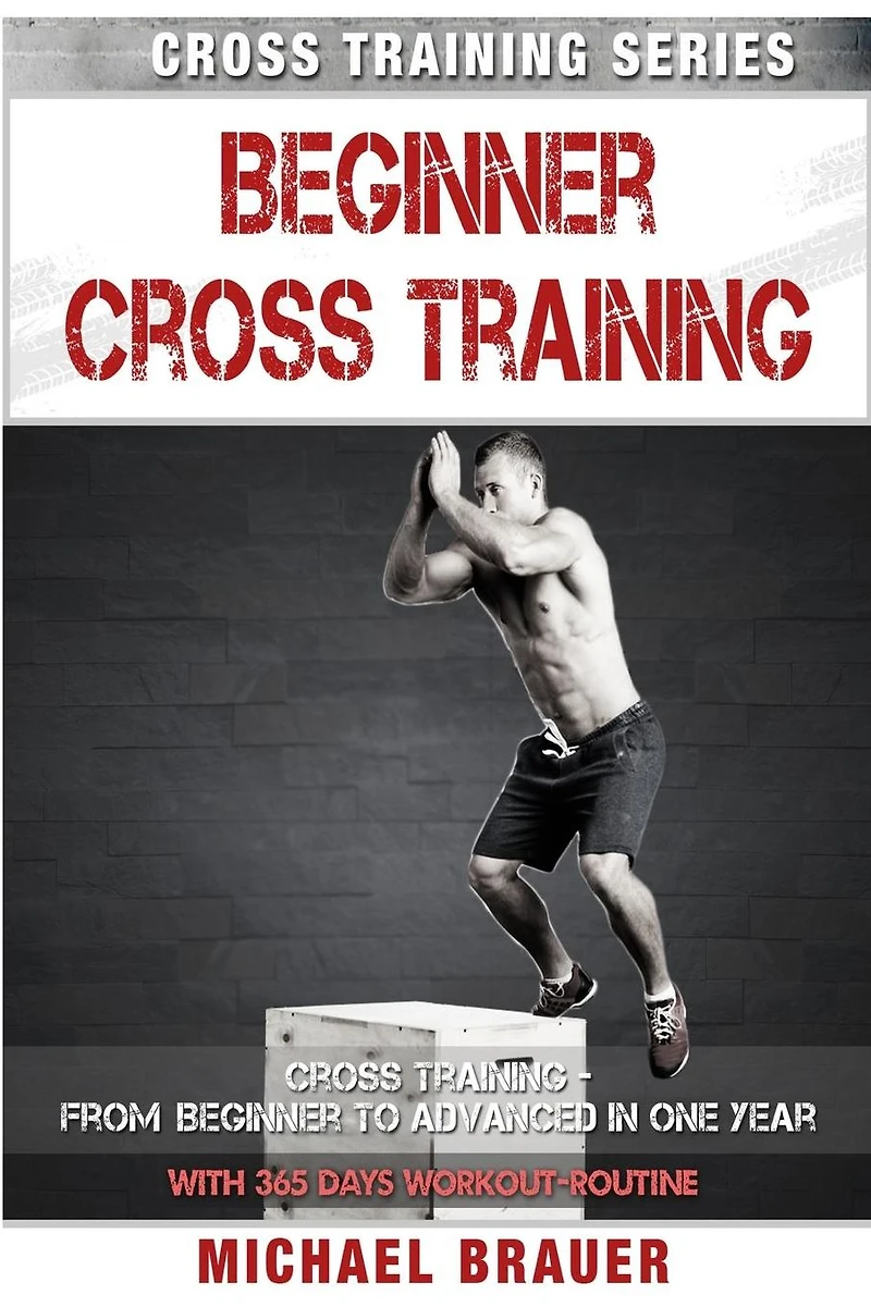 Beginner Cross Training: From Beginner to Advanced in one year