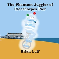 The Phantom Juggler of Cleethorpes Pier