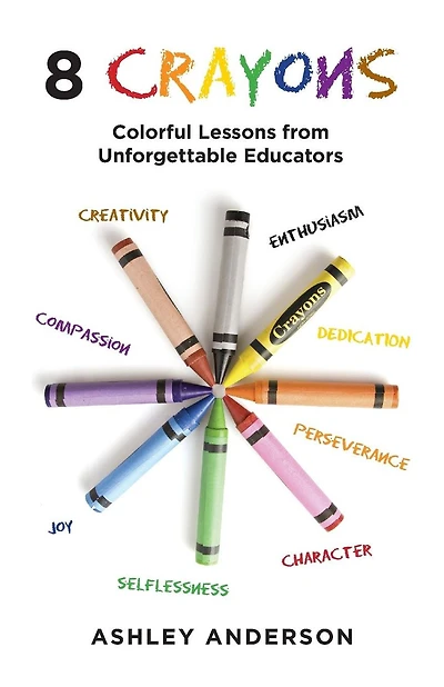 8 Crayons: Colorful Lessons from Unforgettable Educators