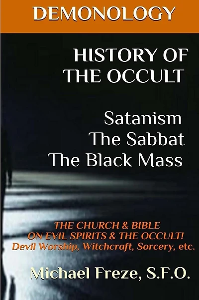 DEMONOLOGY HISTORY OF THE OCCULT Satanism The Sabbat The Black Mass: The Church