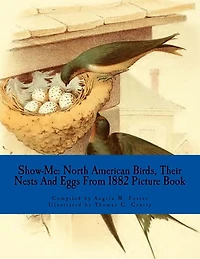 Show-Me: North American Birds, Their Nests And Eggs From 1882 (Picture Book)