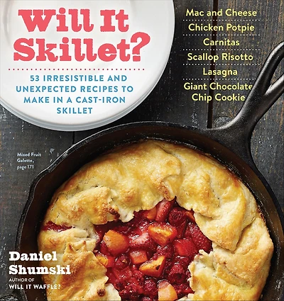 Will It Skillet?: 53 Irresistible and Unexpected Recipes to Make a Cast-Iron Skillet