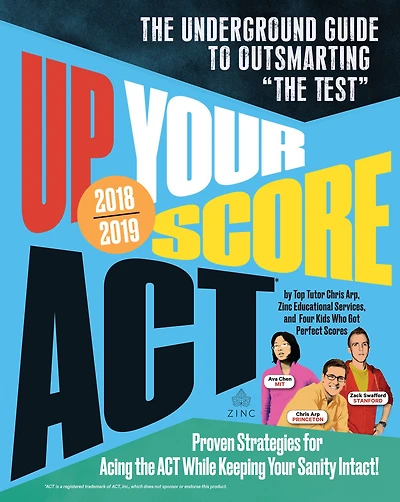 Up Your Score: ACT, 2018-2019 Edition: The Underground Guide to Outsmarting "The Test"