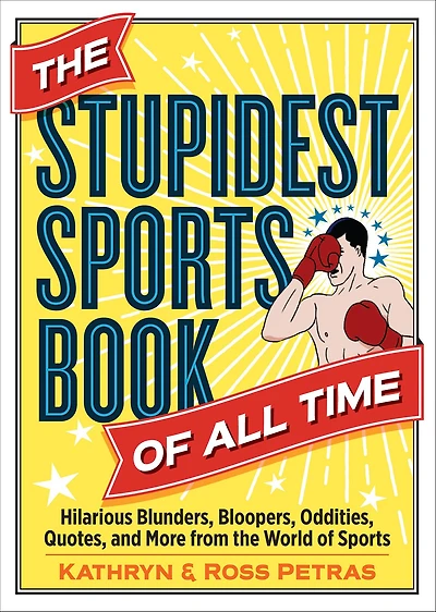 the Stupidest Sports Book of All Time: Hilarious Blunders, Bloopers, Oddities, Quotes, and More from World