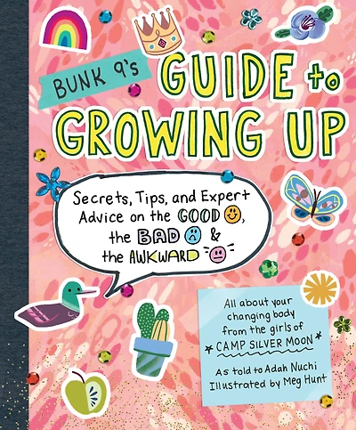Bunk 9's Guide to Growing Up: Secrets, Tips, and Expert Advice on the Good, Bad, Awkward