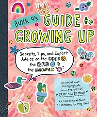 Bunk 9's Guide to Growing Up: Secrets, Tips, and Expert Advice on the Good, Bad, Awkward