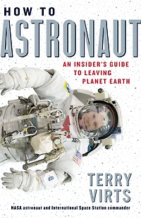 How to Astronaut: An Insider's Guide Leaving Planet Earth
