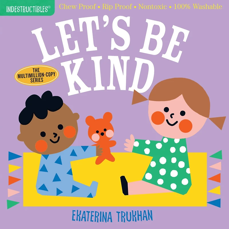 Indestructibles (The Original): Let's Be Kind (A First Book of Manners): Chew Proof · Rip Proof · Nontoxic · 100% Washable (Book for Babies, Newborn Books, Safe to Chew)