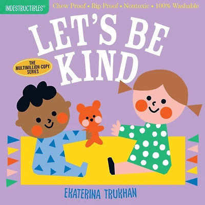Indestructibles (The Original): Let's Be Kind (A First Book of Manners): Chew Proof · Rip Proof · Nontoxic · 100% Washable (Book for Babies, Newborn Books, Safe to Chew)