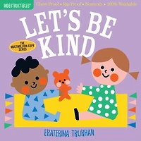 Indestructibles (The Original): Let's Be Kind (A First Book of Manners): Chew Proof · Rip Proof · Nontoxic · 100% Washable (Book for Babies, Newborn Books, Safe to Chew)