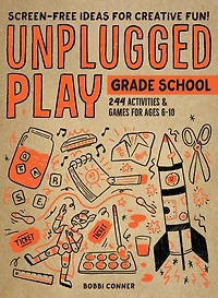 Unplugged Play: Grade School: 216 Activities & Games for Ages 6-10