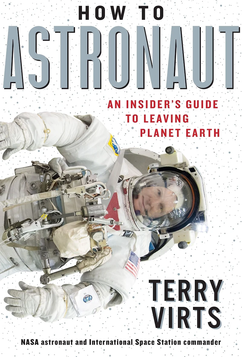 How to Astronaut: An Insider's Guide Leaving Planet Earth