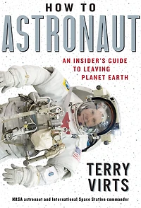 How to Astronaut: An Insider's Guide Leaving Planet Earth