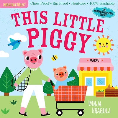 Indestructibles (The Original): This Little Piggy: Chew Proof · Rip Proof · Nontoxic · 100% Washable (Book for Babies, Newborn Books, Safe to Chew)
