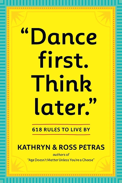 "Dance First. Think Later": 618 Rules to Live By