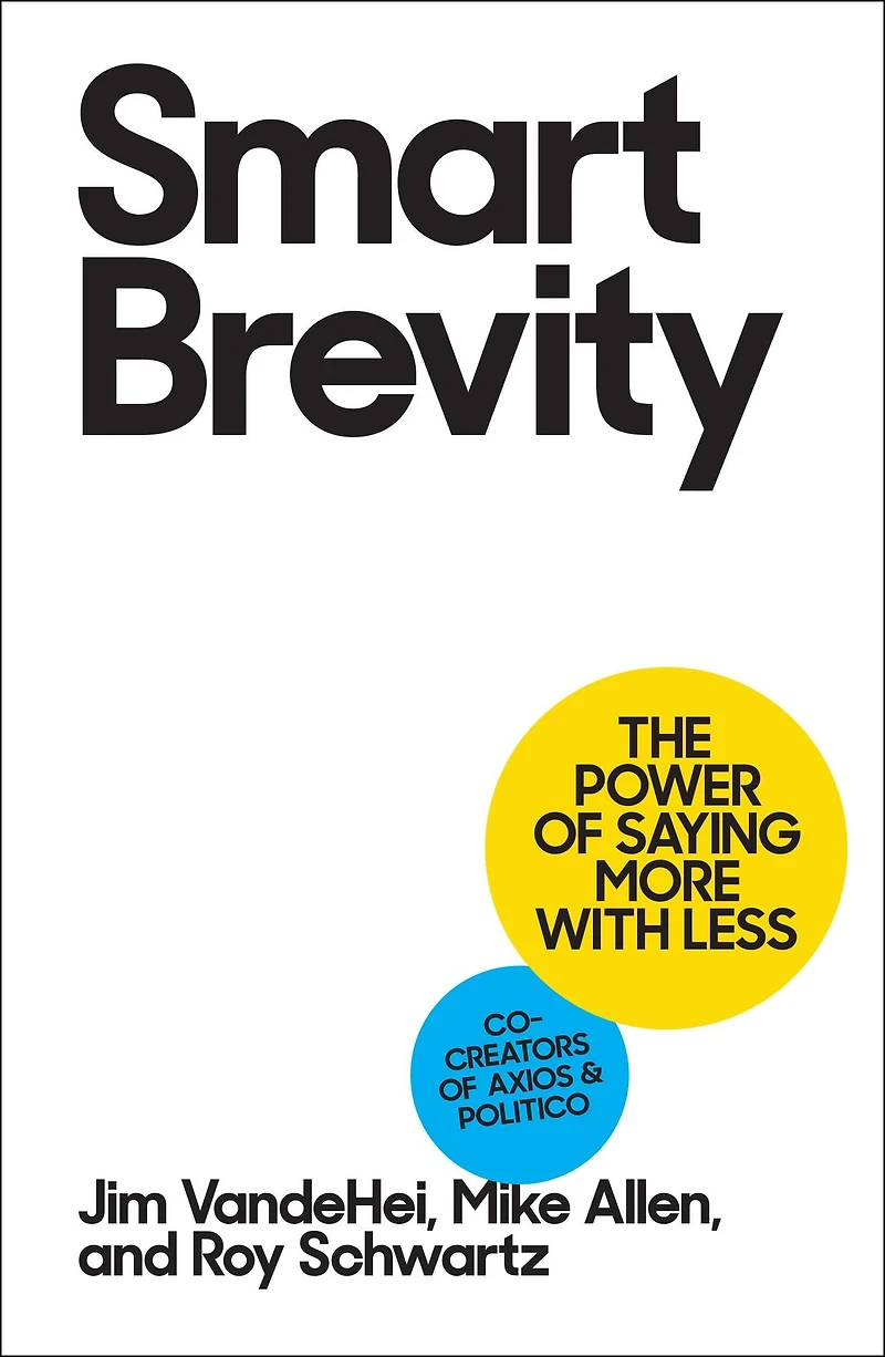 Smart Brevity: The Power of Saying More with Less (Revised and Updated)