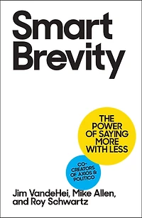 Smart Brevity: The Power of Saying More with Less (Revised and Updated)