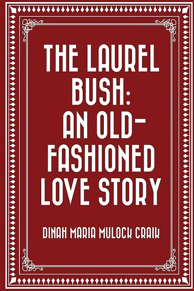 The Laurel Bush: An Old-Fashioned Love Story