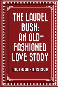 The Laurel Bush: An Old-Fashioned Love Story