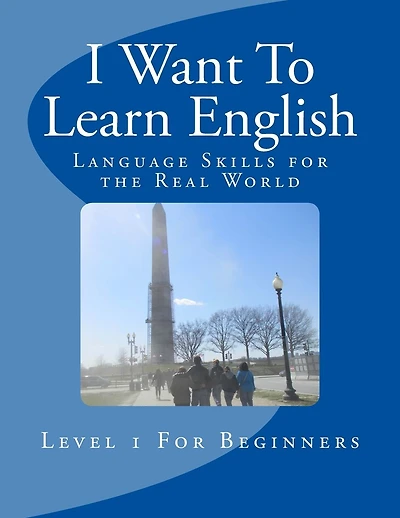I Want To Learn English: Language Skills for the Real World