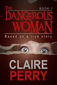 The Dangerous Woman Book 1: Mystery (Thriller Suspense Crime Murder psychology Fiction)Series: Crime Conspiracies Short story