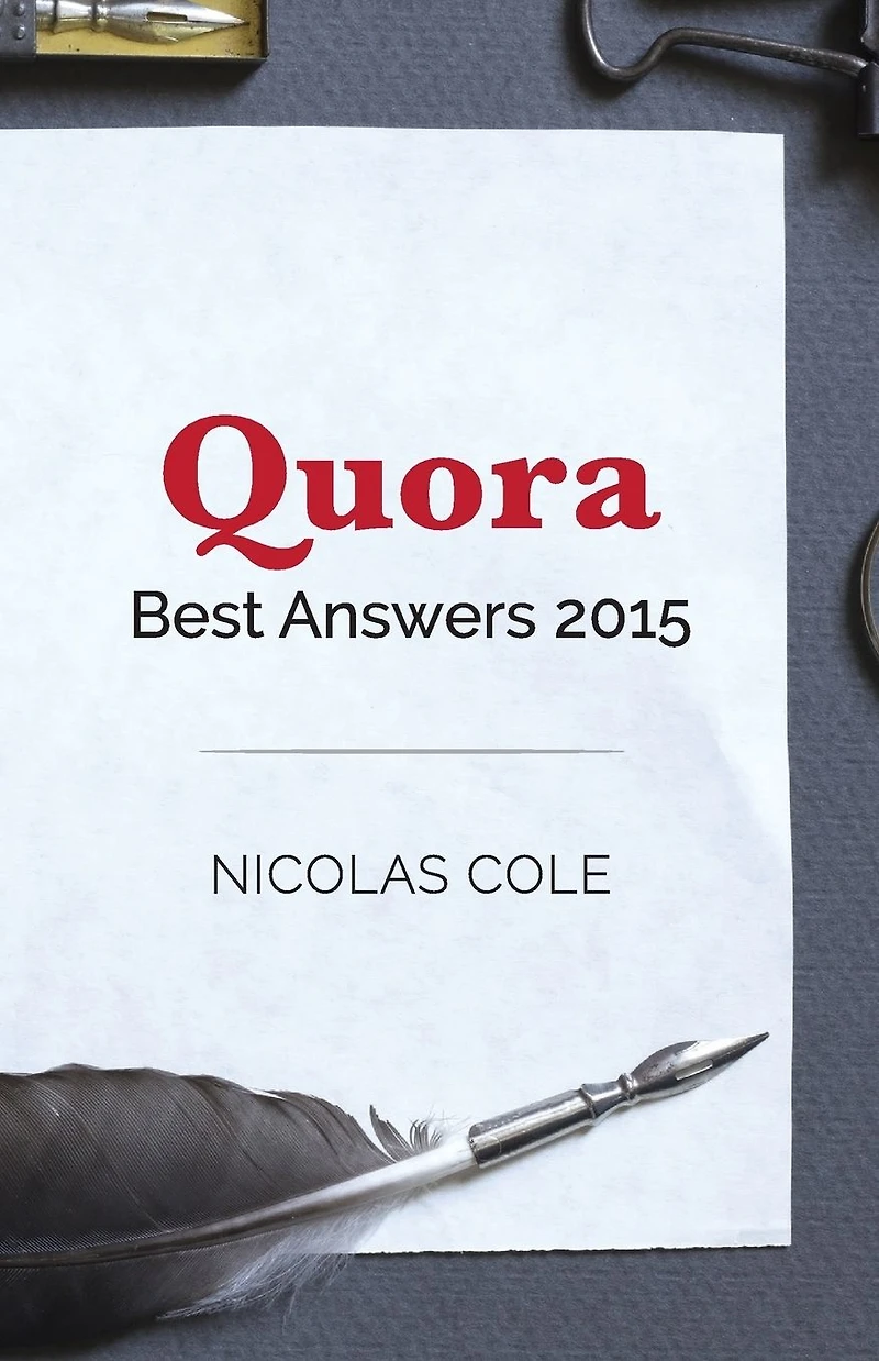 Best Quora Answers of 2015: Quora Top Writer Nicolas Cole shares his most popular answers from 2015