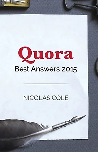 Best Quora Answers of 2015: Quora Top Writer Nicolas Cole shares his most popular answers from 2015