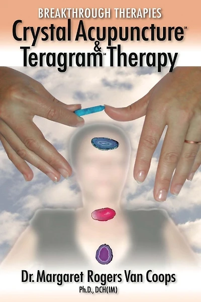 Breakthrough Therapies: Crystal Acupuncture & Teragram Therapy