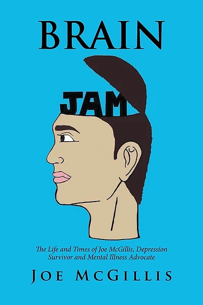 Brain Jam: The Life and Times of Joe Mcgillis, Depression Survivor and Mental Illness Advocate