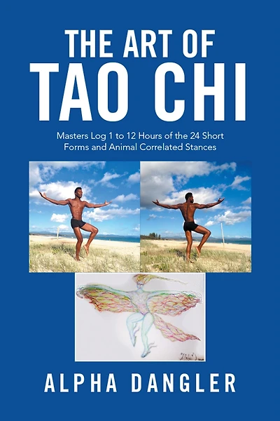 The Art of Tao Chi: Masters Log 1 to 12 Hours of the 24 Short Forms and Animal Correlated Stances