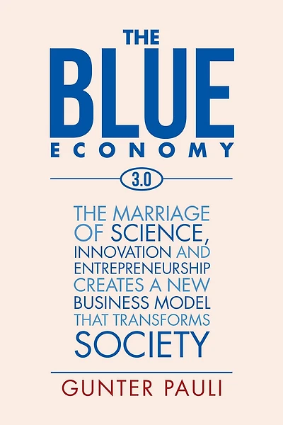 The Blue Economy 3.0: marriage of science, innovation and entrepreneurship creates a new business model that transforms society