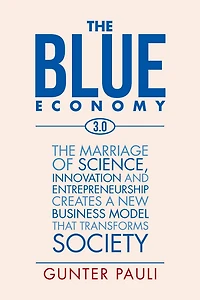 The Blue Economy 3.0: marriage of science, innovation and entrepreneurship creates a new business model that transforms society