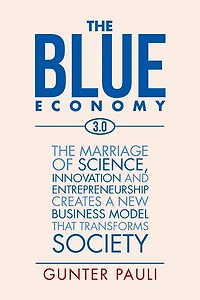 The Blue Economy 3.0: marriage of science, innovation and entrepreneurship creates a new business model that transforms society