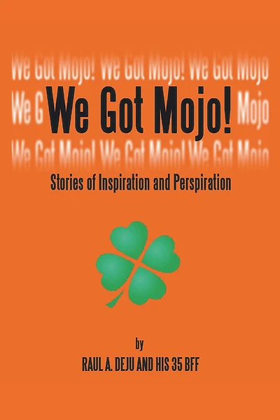 We Got Mojo!: Stories of Inspiration and Perspiration
