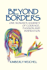Beyond Borders:: One Woman'S Journey of Courage, Passion and Inspiration