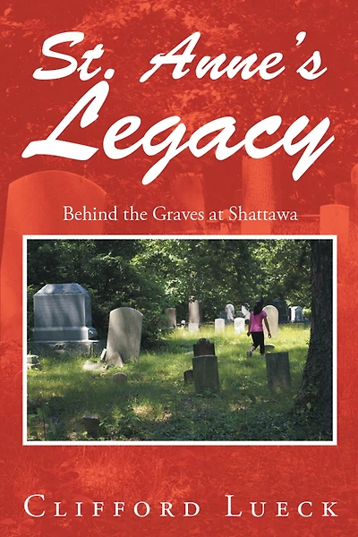 St. Anne'S Legacy: Behind the Graves at Shattawa