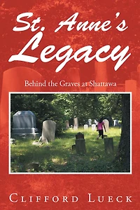 St. Anne'S Legacy: Behind the Graves at Shattawa
