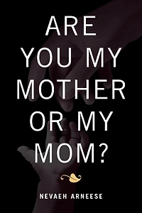 ARE YOU MY MOTHER OR MY MOM?