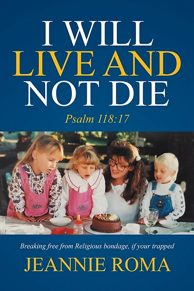 I Will Live and Not Die: Psalm 118:17