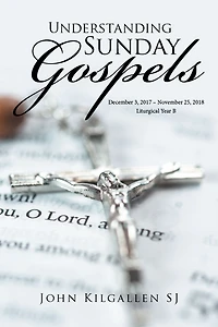 Understanding Sunday Gospels: December 3, 2017-November 25, 2018