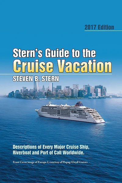 Stern's Guide to the Cruise Vacation: 2017 Edition: Descriptions of Every Major Ship, Riverboat and Port Call Worldwide