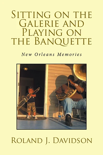 Sitting on the Galerie and Playing Banquette: New Orleans Memories