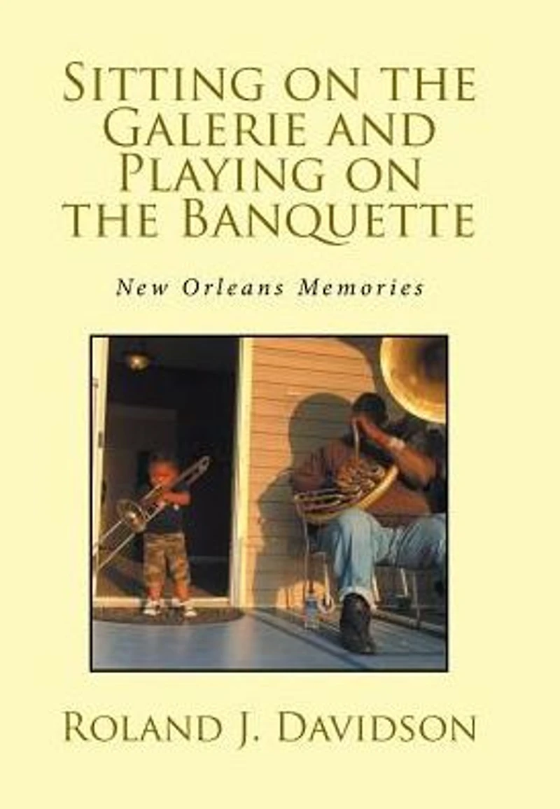 Sitting on the Galerie and Playing Banquette: New Orleans Memories