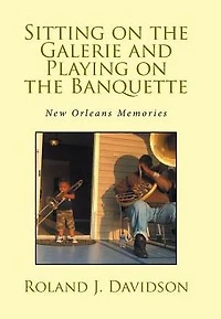 Sitting on the Galerie and Playing Banquette: New Orleans Memories