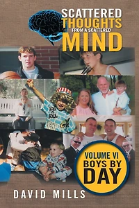 Scattered Thoughts from a Scattered Mind: Volume Vi Boys by Day
