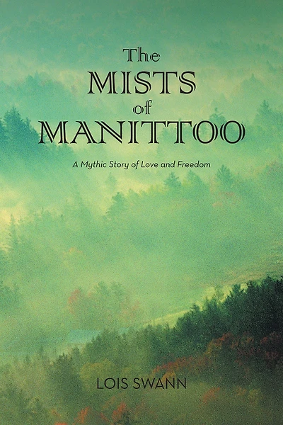 The MISTS of MANITTOO: A Mythic Story of Love and Freedom