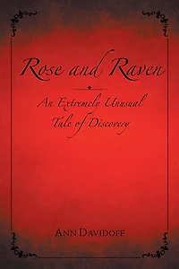 Rose and Raven: An Extremely Unusual Tale of Discovery