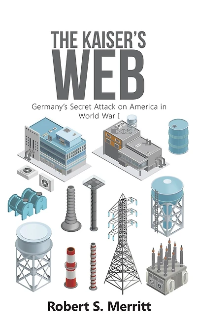 The Kaiser's Web: Germany'S Secret Attack on America in World War I