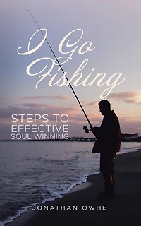 I Go Fishing: Steps to Effective Soul Winning