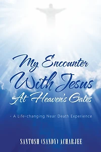 My Encounter with Jesus at Heaven's Gates: - A Life-Changing Near Death Experience